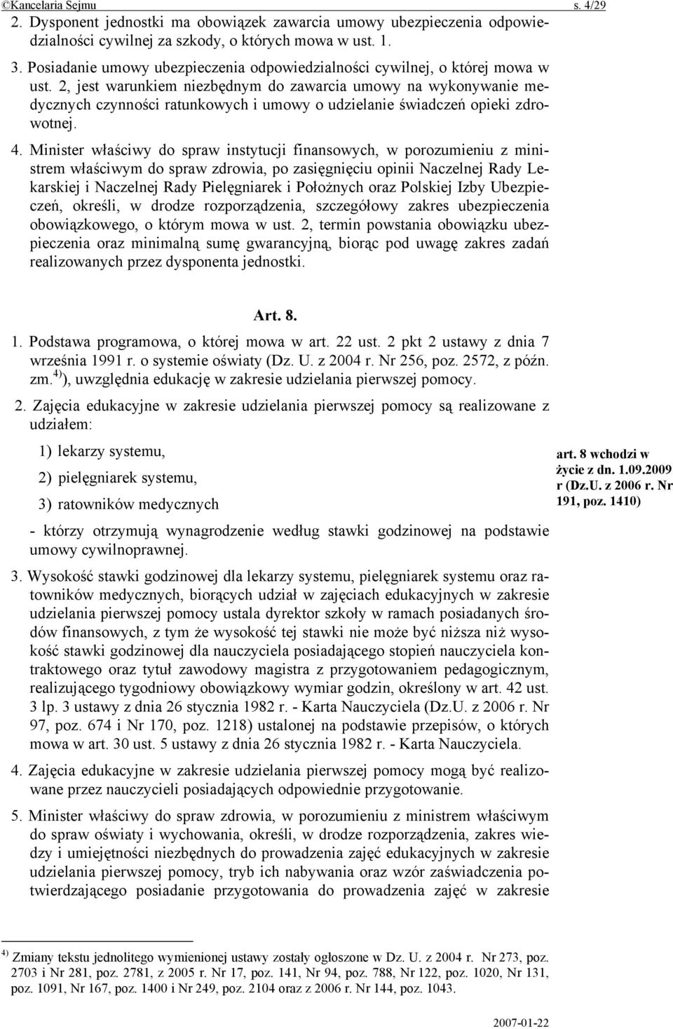 2, jest warunkiem niezbędnym do zawarcia umowy na wykonywanie medycznych czynności ratunkowych i umowy o udzielanie świadczeń opieki zdrowotnej. 4.