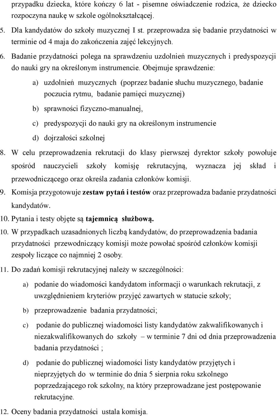 Badanie przydatności polega na sprawdzeniu uzdolnień muzycznych i predyspozycji do nauki gry na określonym instrumencie.