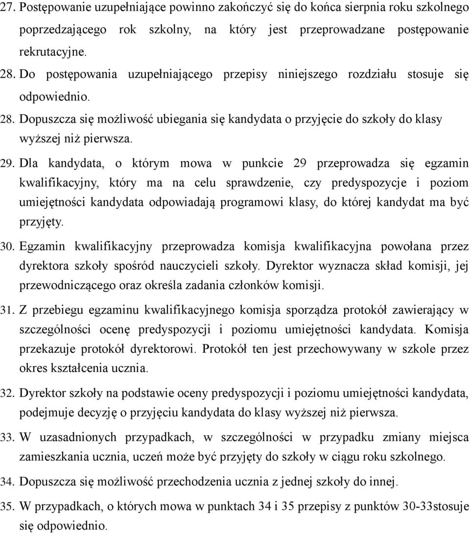 Dla kandydata, o którym mowa w punkcie 29 przeprowadza się egzamin kwalifikacyjny, który ma na celu sprawdzenie, czy predyspozycje i poziom umiejętności kandydata odpowiadają programowi klasy, do