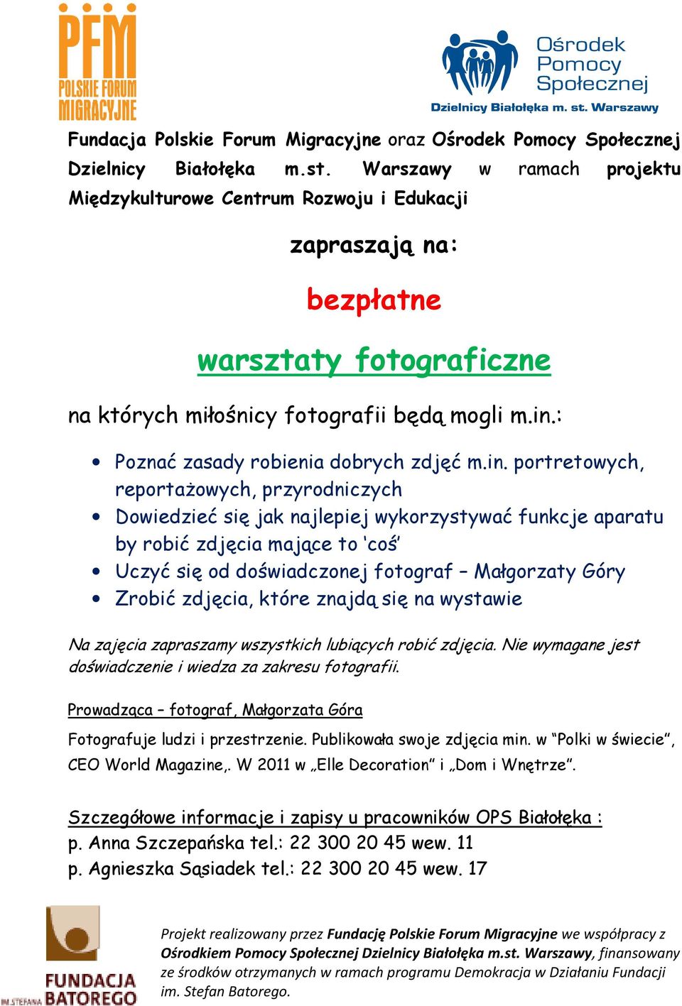 portretowych, reportażowych, przyrodniczych Dowiedzieć się jak najlepiej wykorzystywać funkcje aparatu by robić zdjęcia mające to coś Uczyć się od doświadczonej