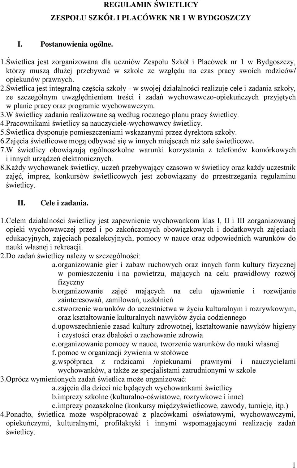 Świetlica jest zorganizowana dla uczniów Zespołu Szkół i Placówek nr 1 w Bydgoszczy, którzy muszą dłużej przebywać w szkole ze względu na czas pracy swoich rodziców/ opiekunów prawnych. 2.