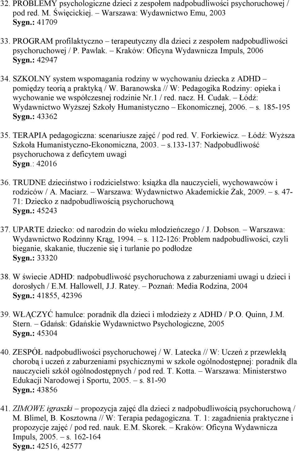 SZKOLNY system wspomagania rodziny w wychowaniu dziecka z ADHD pomiędzy teorią a praktyką / W. Baranowska // W: Pedagogika Rodziny: opieka i wychowanie we współczesnej rodzinie Nr.1 / red. nacz. H.