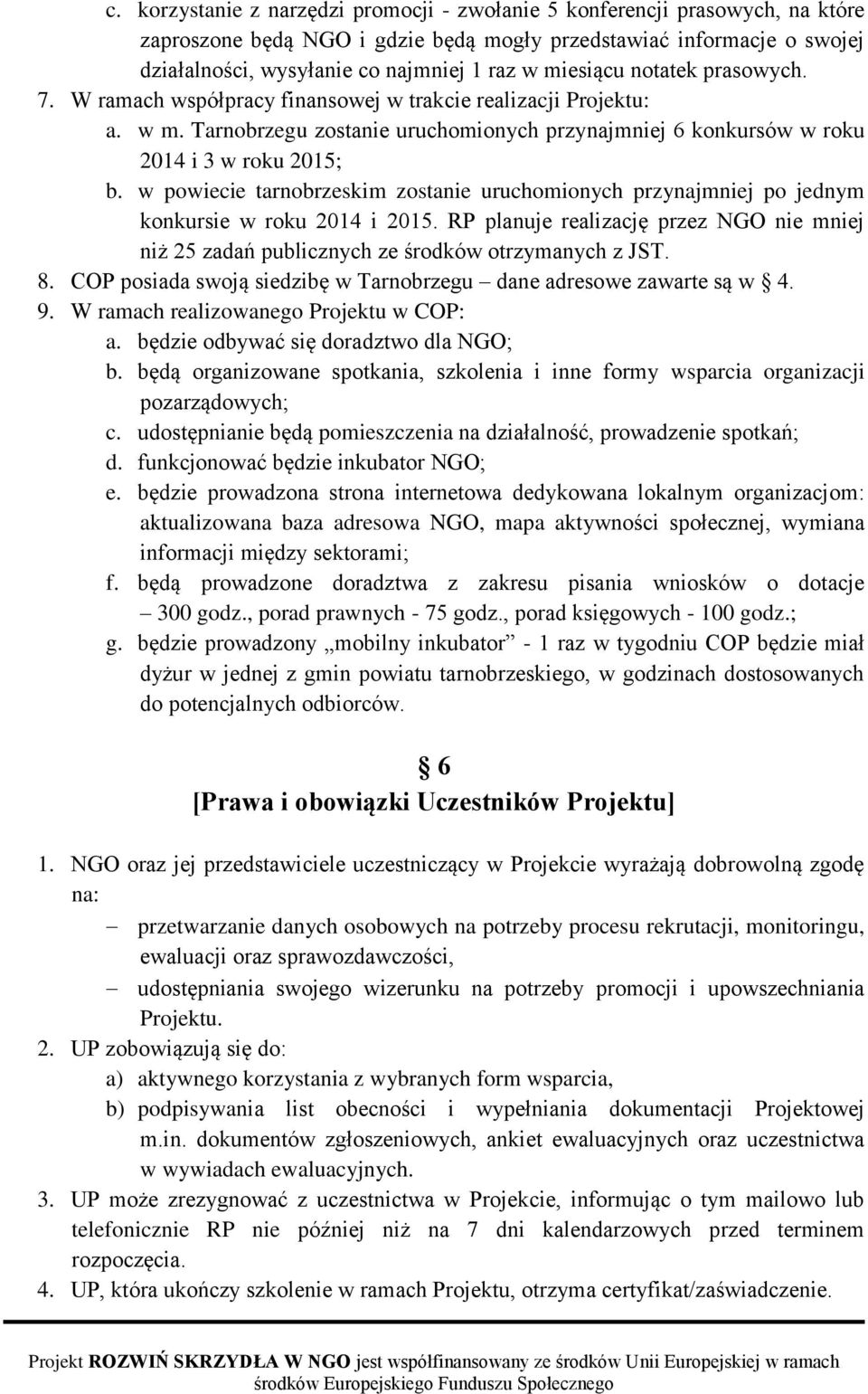 w powiecie tarnobrzeskim zostanie uruchomionych przynajmniej po jednym konkursie w roku 2014 i 2015. RP planuje realizację przez NGO nie mniej niż 25 zadań publicznych ze środków otrzymanych z JST. 8.