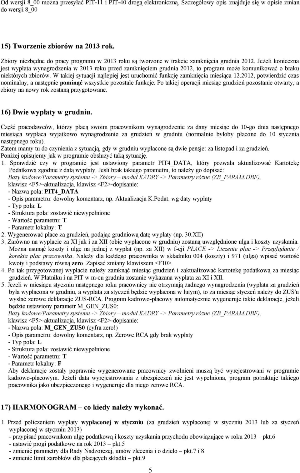 Jeżeli konieczna jest wypłata wynagrodzenia w 2013 roku przed zamknięciem grudnia 2012, to program może komunikować o braku niektórych zbiorów.