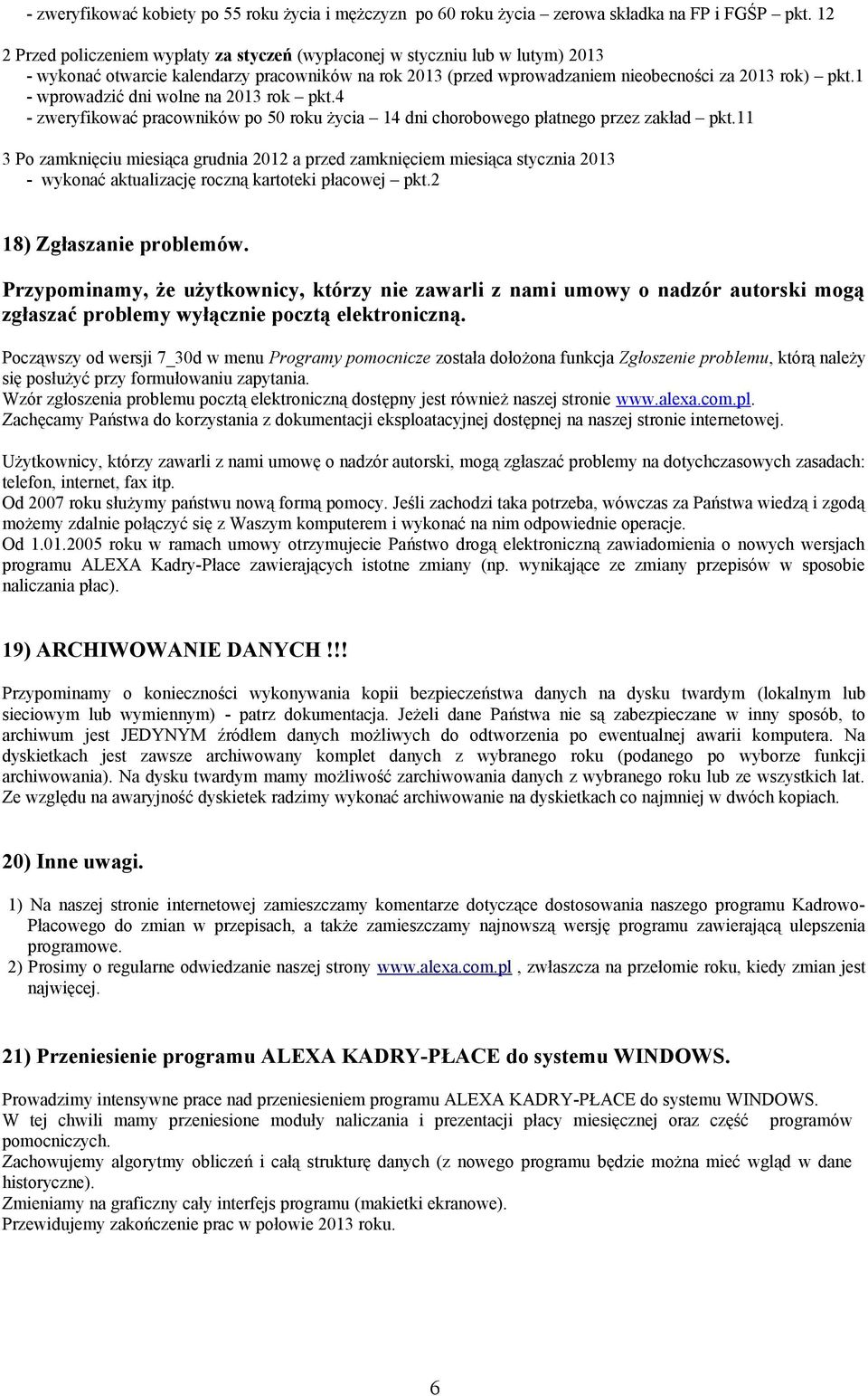 1 - wprowadzić dni wolne na 2013 rok pkt.4 - zweryfikować pracowników po 50 roku życia 14 dni chorobowego płatnego przez zakład pkt.