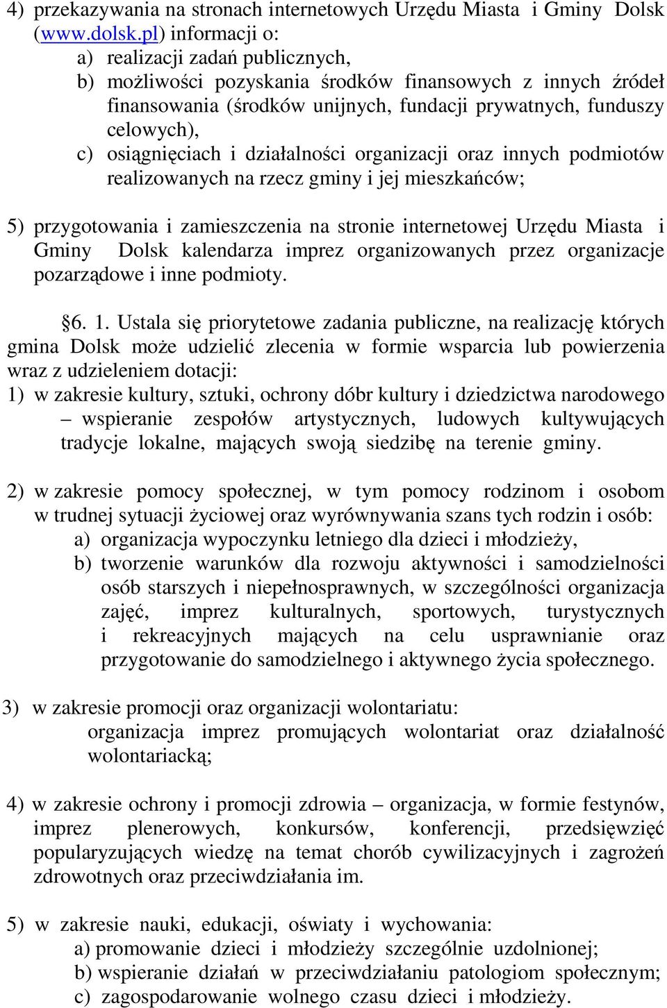 osiągnięciach i działalności organizacji oraz innych podmiotów realizowanych na rzecz gminy i jej mieszkańców; 5) przygotowania i zamieszczenia na stronie internetowej Urzędu Miasta i Gminy Dolsk