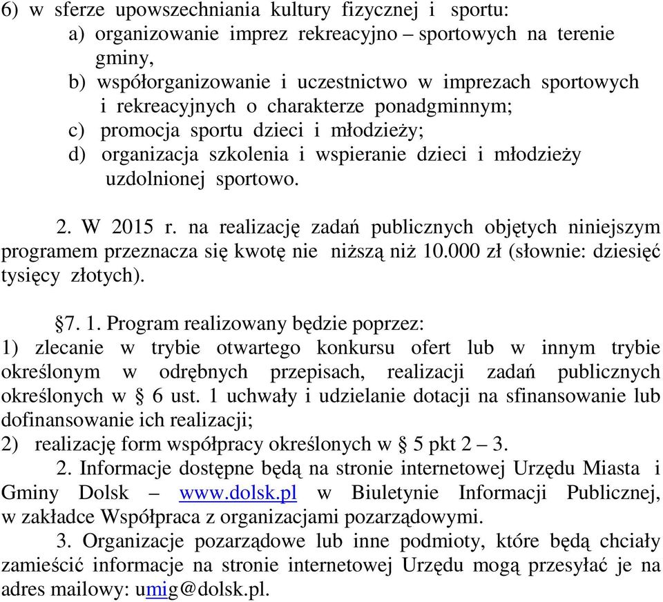 na realizację zadań publicznych objętych niniejszym programem przeznacza się kwotę nie niższą niż 10