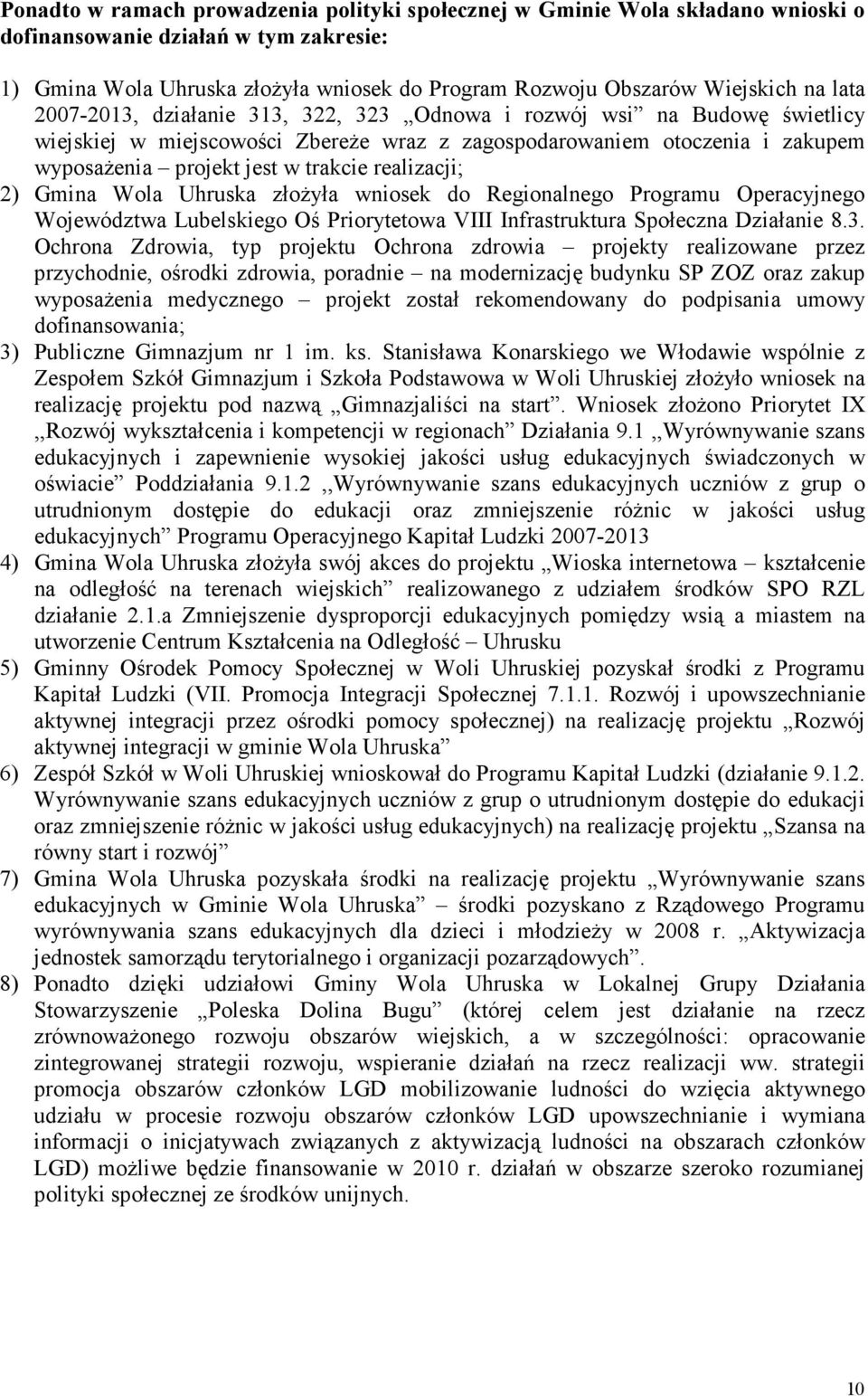 realizacji; 2) Gmina Wola Uhruska złoŝyła wniosek do Regionalnego Programu Operacyjnego Województwa Lubelskiego Oś Priorytetowa VIII Infrastruktura Społeczna Działanie 8.3.
