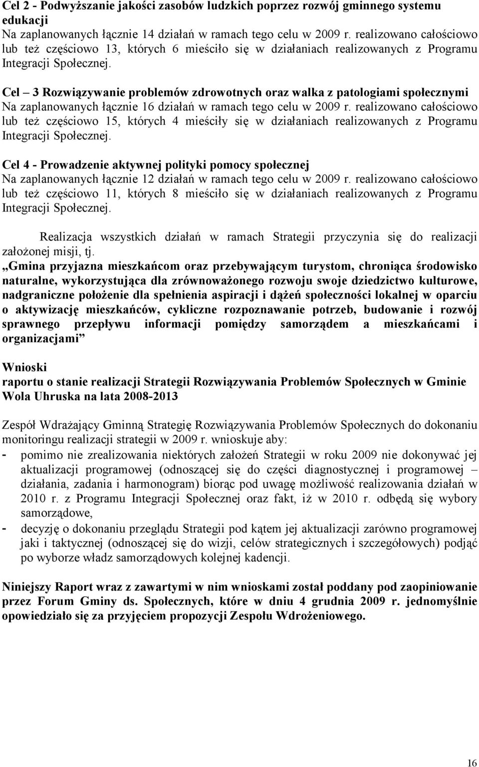 Cel 3 Rozwiązywanie problemów zdrowotnych oraz walka z patologiami społecznymi Na zaplanowanych łącznie 16 działań w ramach tego celu w 2009 r.