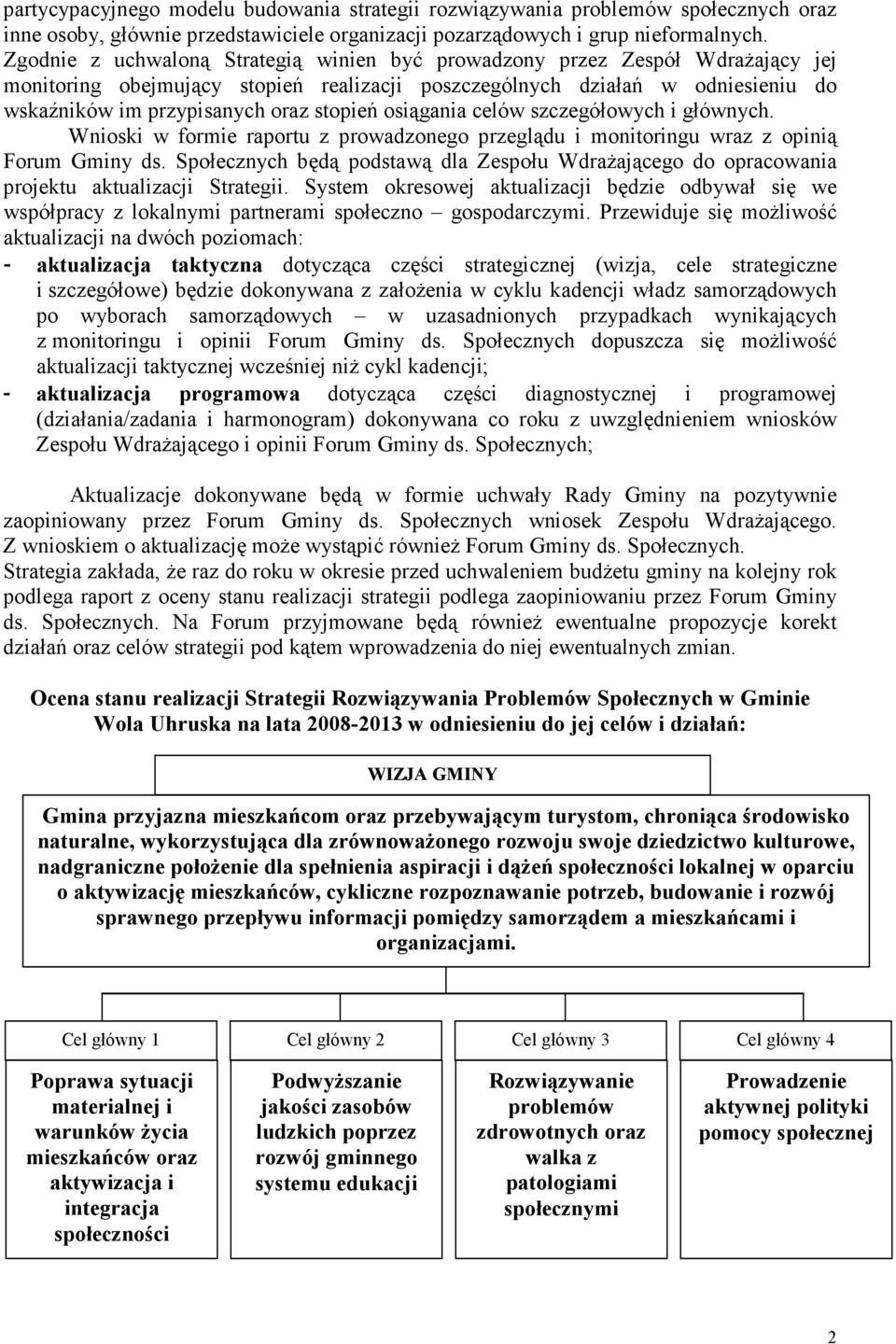 stopień osiągania celów szczegółowych i głównych. Wnioski w formie raportu z prowadzonego przeglądu i monitoringu wraz z opinią Forum Gminy ds.