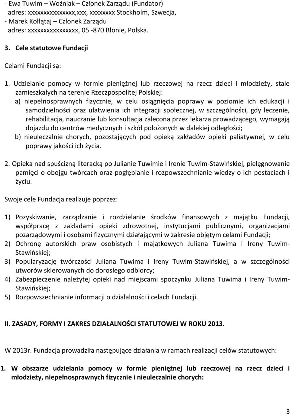 Udzielanie pomocy w formie pieniężnej lub rzeczowej na rzecz dzieci i młodzieży, stale zamieszkałych na terenie Rzeczpospolitej Polskiej: a) niepełnosprawnych fizycznie, w celu osiągnięcia poprawy w