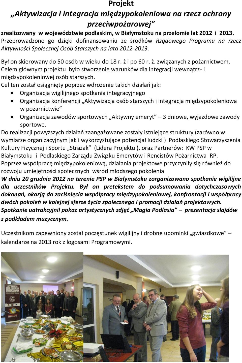 i po 60 r. ż. związanych z pożarnictwem. Celem głównym projektu było stworzenie warunków dla integracji wewnątrz- i międzypokoleniowej osób starszych.