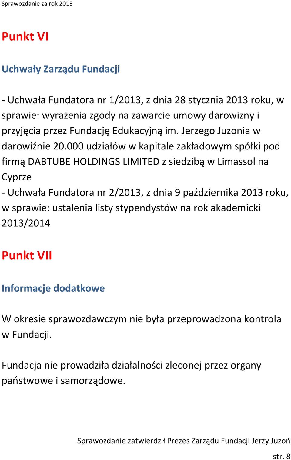 000 udziałów w kapitale zakładowym spółki pod firmą DABTUBE HOLDINGS LIMITED z siedzibą w Limassol na Cyprze - Uchwała Fundatora nr 2/2013, z dnia 9 października 2013 roku, w