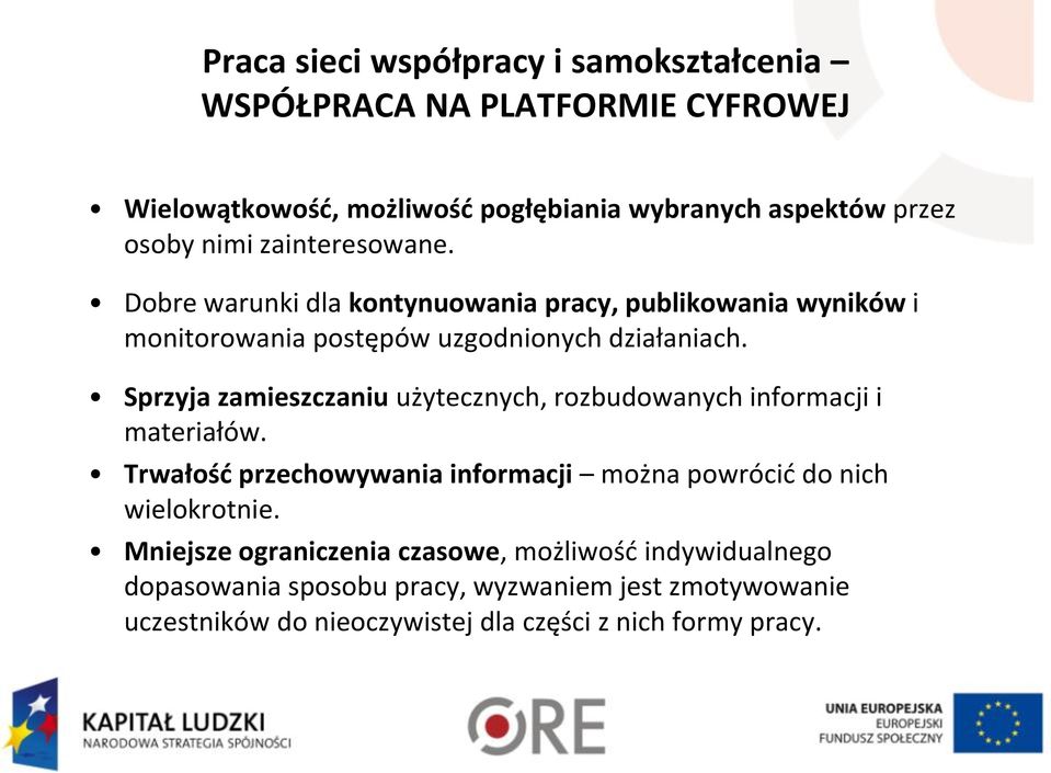 Sprzyja zamieszczaniu użytecznych, rozbudowanych informacji i materiałów. Trwałość przechowywania informacji można powrócić do nich wielokrotnie.