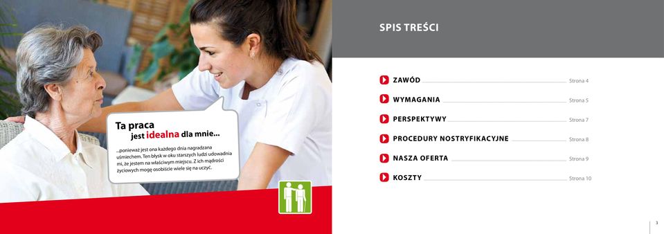 Ten błysk w oku starszych ludzi udowadnia mi, że jestem na właściwym miejscu.