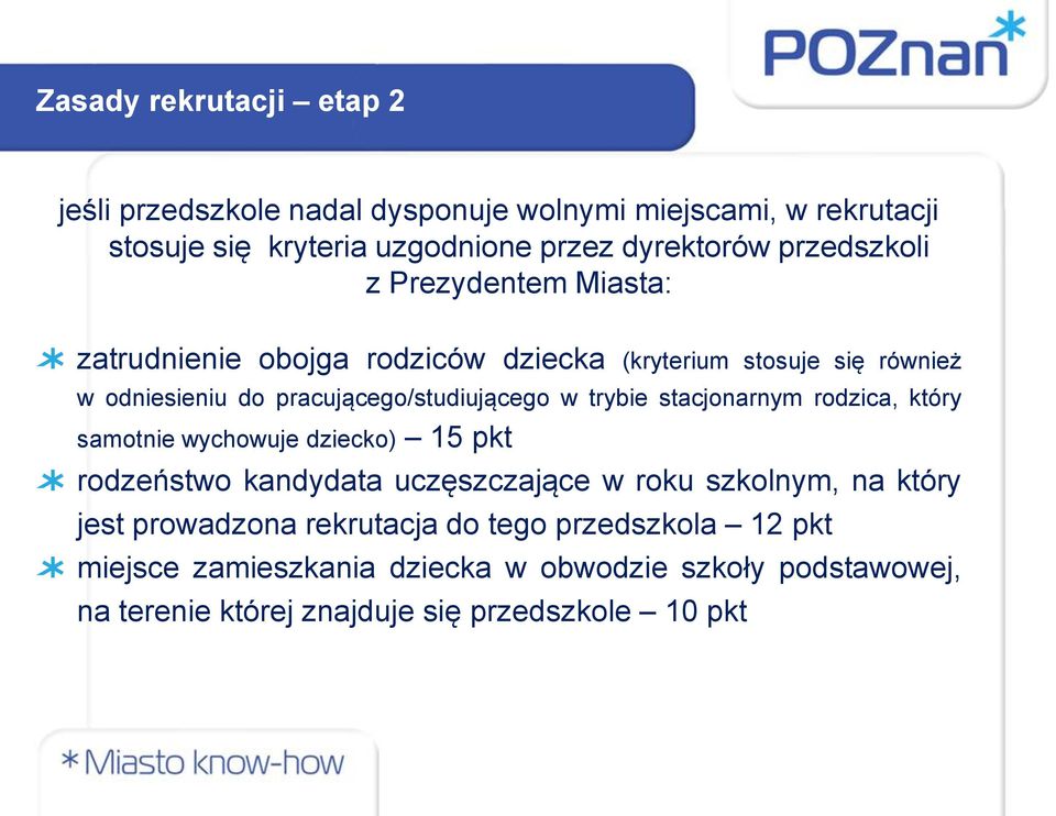 w trybie stacjonarnym rodzica, który samotnie wychowuje dziecko) 15 pkt rodzeństwo kandydata uczęszczające w roku szkolnym, na który jest