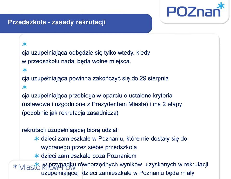 Miasta) i ma 2 etapy (podobnie jak rekrutacja zasadnicza) rekrutacji uzupełniającej biorą udział: dzieci zamieszkałe w Poznaniu, które nie dostały się