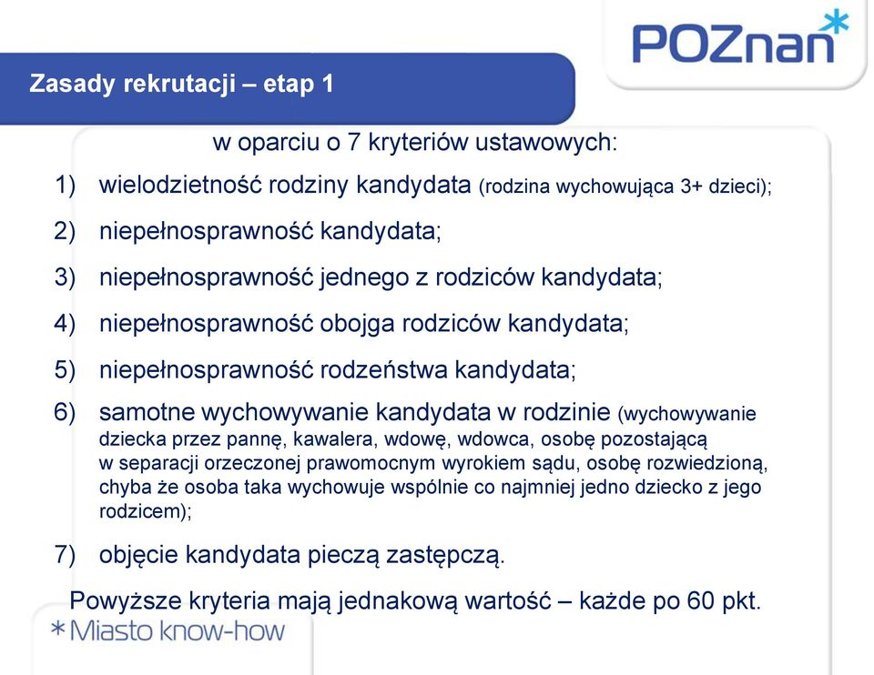 kandydata w rodzinie (wychowywanie dziecka przez pannę, kawalera, wdowę, wdowca, osobę pozostającą w separacji orzeczonej prawomocnym wyrokiem sądu, osobę rozwiedzioną,