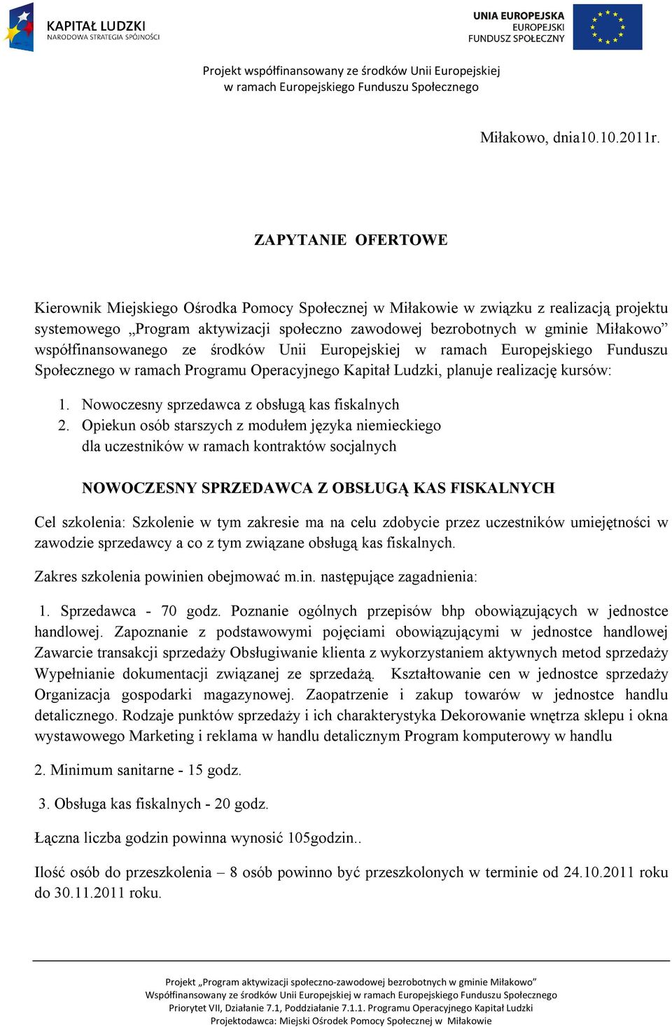 współfinansowanego ze środków Unii Europejskiej w ramach Europejskiego Funduszu Społecznego w ramach Programu Operacyjnego Kapitał Ludzki, planuje realizację kursów: 1.