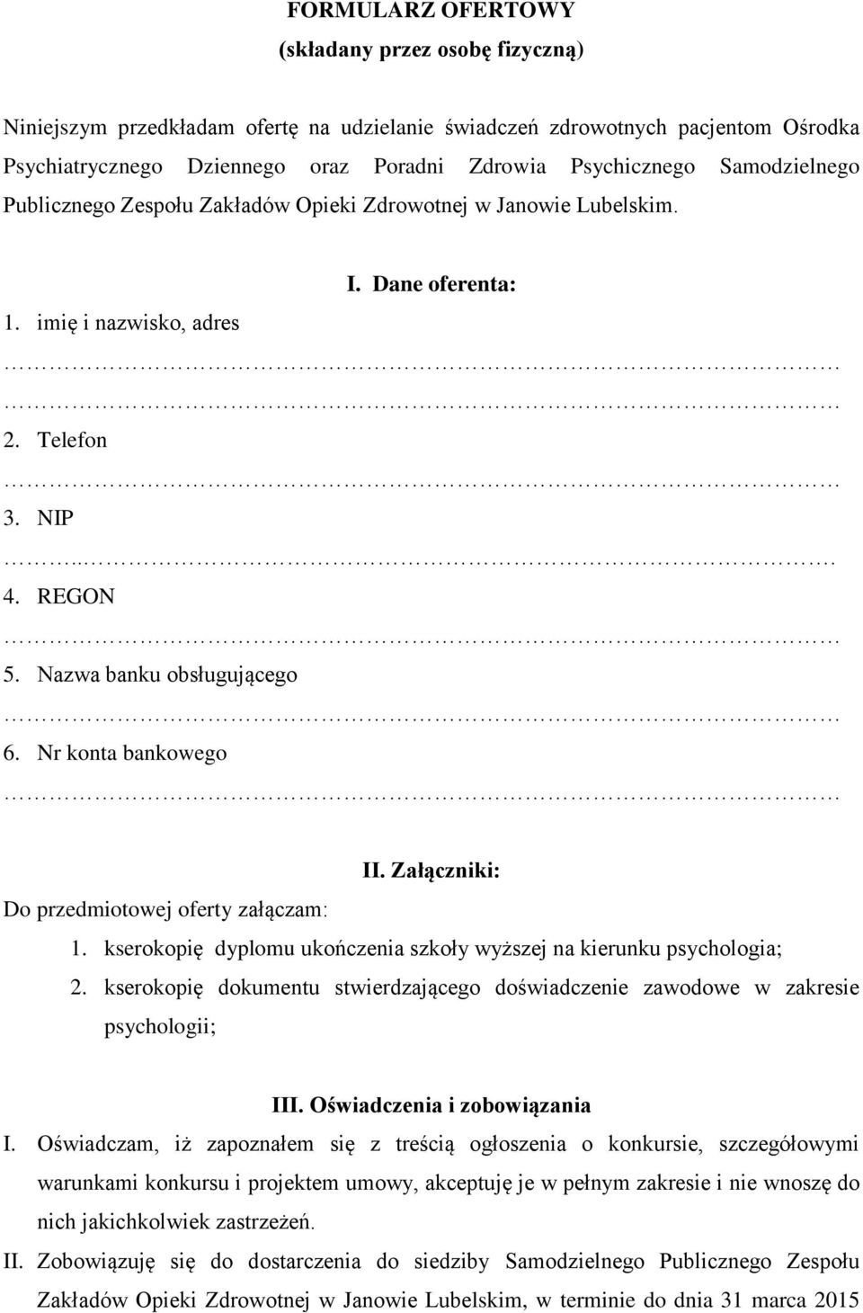 Nr konta bankowego II. Załączniki: Do przedmiotowej oferty załączam: 1. kserokopię dyplomu ukończenia szkoły wyższej na kierunku psychologia; 2.