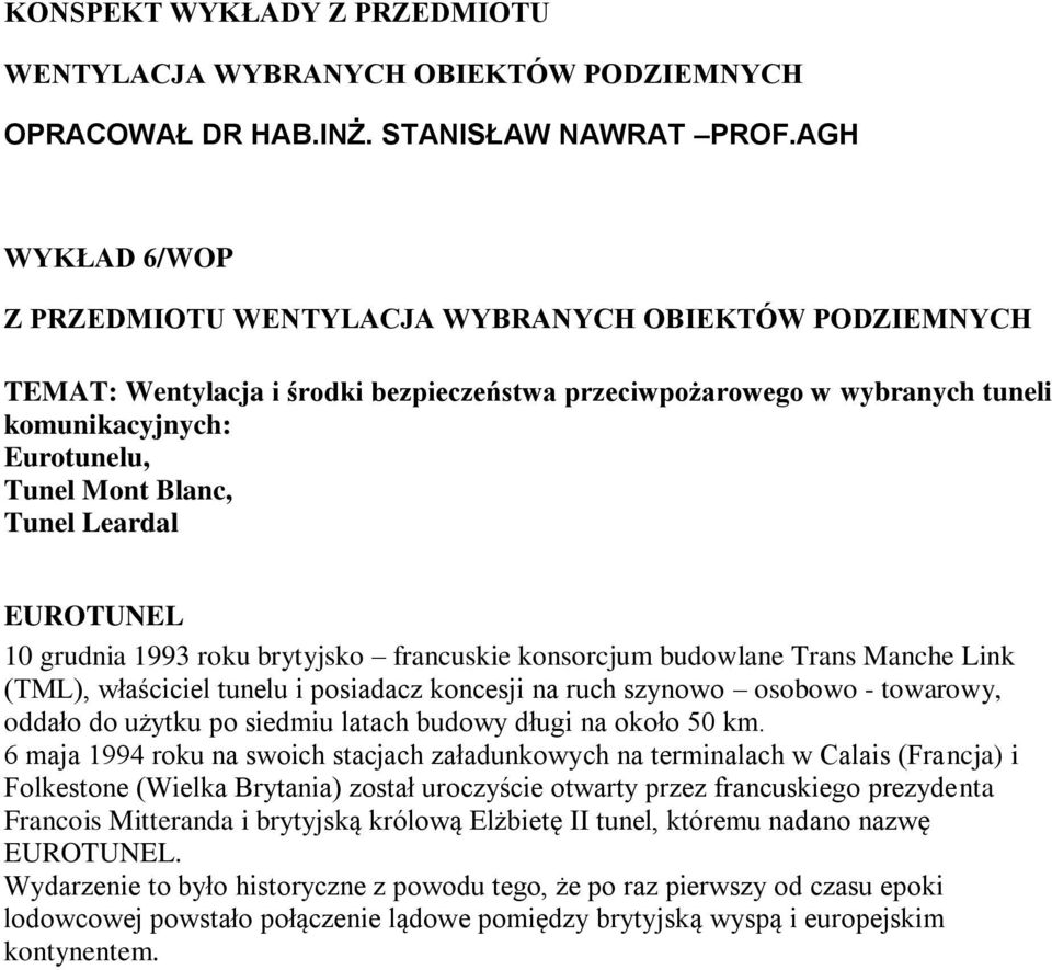 Tunel Leardal EUROTUNEL 10 grudnia 1993 roku brytyjsko francuskie konsorcjum budowlane Trans Manche Link (TML), właściciel tunelu i posiadacz koncesji na ruch szynowo osobowo - towarowy, oddało do