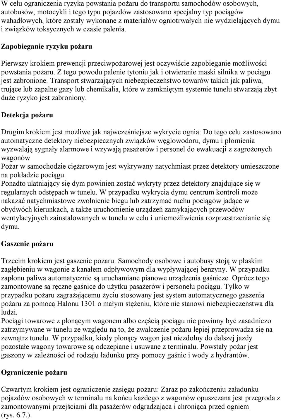 Zapobieganie ryzyku pożaru Pierwszy krokiem prewencji przeciwpożarowej jest oczywiście zapobieganie możliwości powstania pożaru.