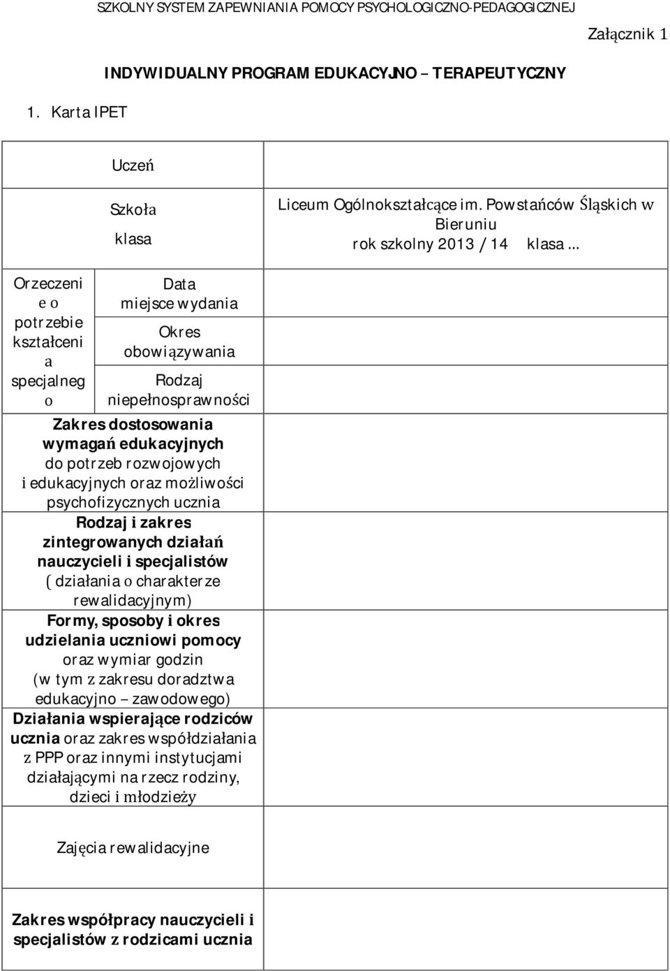 dopotrzebrozwojowych edukacyjnychorazmoliwoci psychofizycznychucznia Rodzajzakres zintegrowanychdzia nauczycielispecjalistów dziaaniacharakterze rewalidacyjnym) Formy,sposobyokres