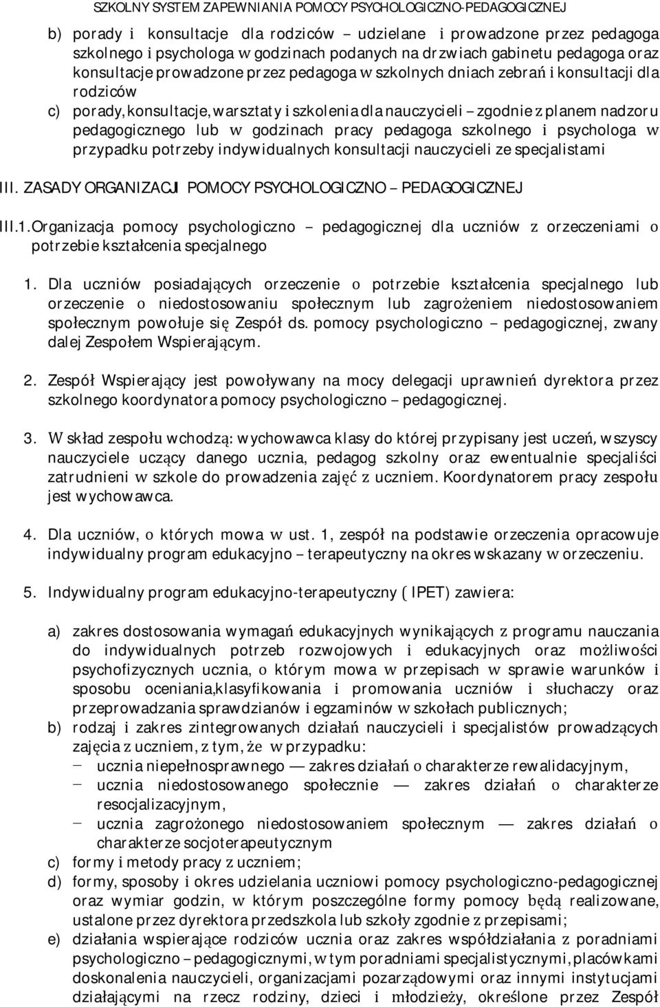 pedagogicznegolubgodzinachpracypedagogaszkolnegopsychologa przypadkupotrzebyindywidualnychkonsultacjinauczycielizespecjalistami III. ZASADYORGANIZACJIPOMOCYPSYCHOLOGICZNOPEDAGOGICZNEJ III.1.