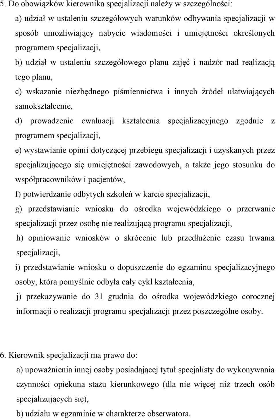 samokształcenie, d) prowadzenie ewaluacji kształcenia specjalizacyjnego zgodnie z programem specjalizacji, e) wystawianie opinii dotyczącej przebiegu specjalizacji i uzyskanych przez specjalizującego