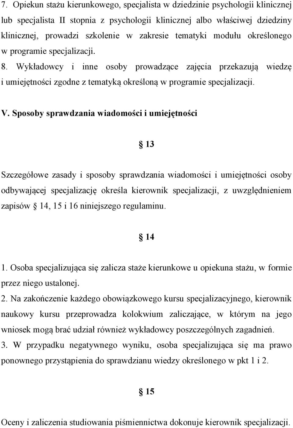 Sposoby sprawdzania wiadomości i umiejętności 13 Szczegółowe zasady i sposoby sprawdzania wiadomości i umiejętności osoby odbywającej specjalizację określa kierownik specjalizacji, z uwzględnieniem