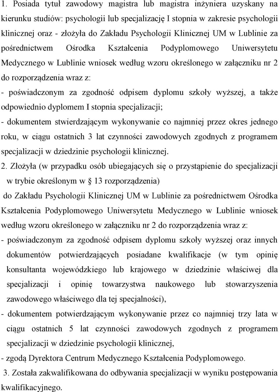 poświadczonym za zgodność odpisem dyplomu szkoły wyższej, a także odpowiednio dyplomem I stopnia specjalizacji; - dokumentem stwierdzającym wykonywanie co najmniej przez okres jednego roku, w ciągu