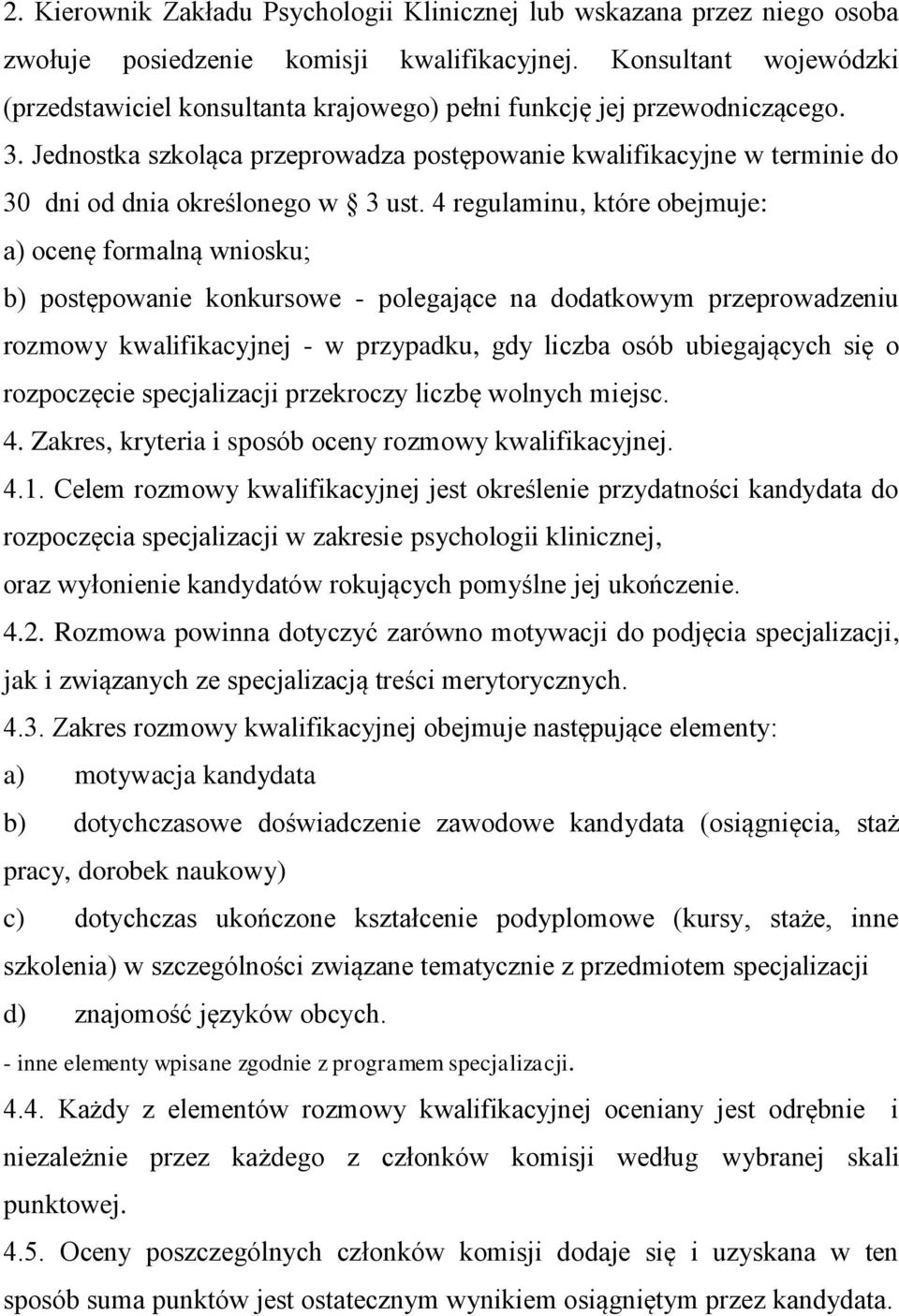 Jednostka szkoląca przeprowadza postępowanie kwalifikacyjne w terminie do 30 dni od dnia określonego w 3 ust.