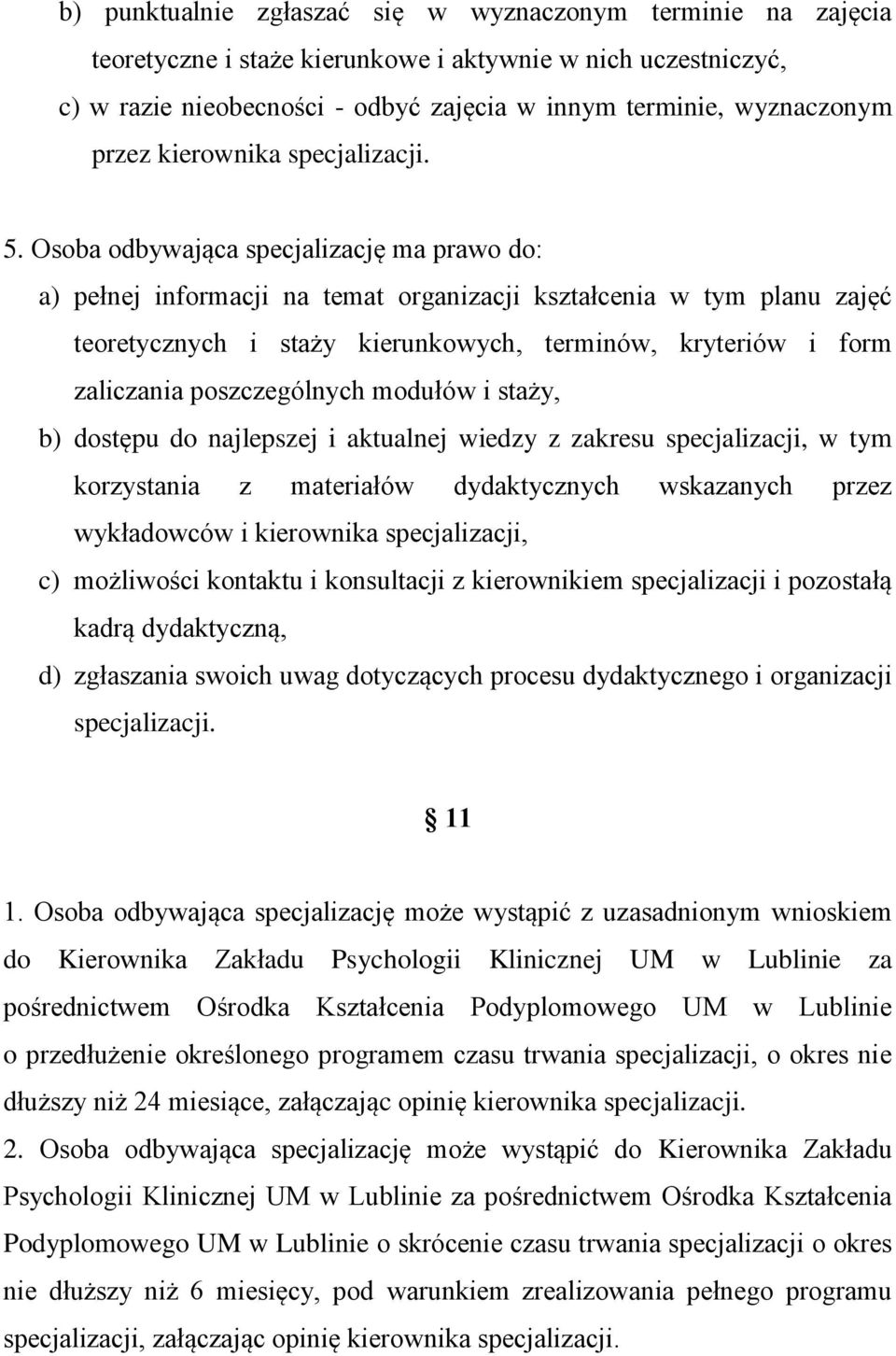Osoba odbywająca specjalizację ma prawo do: a) pełnej informacji na temat organizacji kształcenia w tym planu zajęć teoretycznych i staży kierunkowych, terminów, kryteriów i form zaliczania