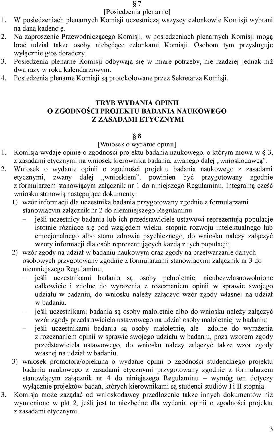 Posiedzenia plenarne Komisji odbywają się w miarę potrzeby, nie rzadziej jednak niż dwa razy w roku kalendarzowym. 4. Posiedzenia plenarne Komisji są protokołowane przez Sekretarza Komisji.