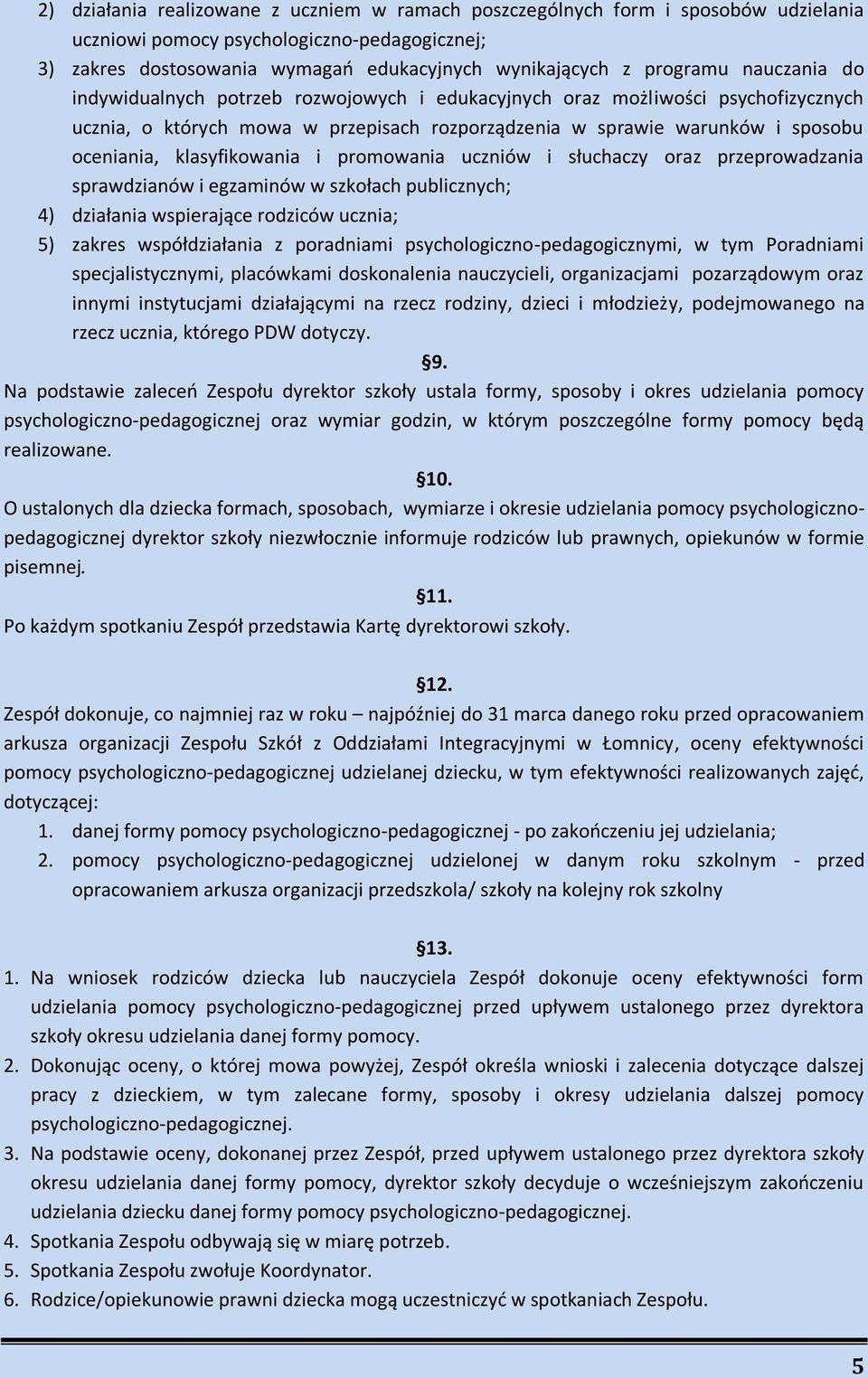 klasyfikowania i promowania uczniów i słuchaczy oraz przeprowadzania sprawdzianów i egzaminów w szkołach publicznych; 4) działania wspierające rodziców ucznia; 5) zakres współdziałania z poradniami