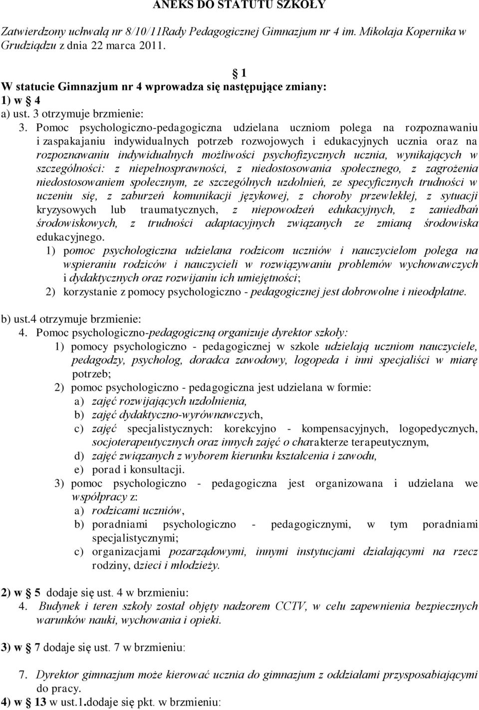 Pomoc psychologiczno-pedagogiczna udzielana uczniom polega na rozpoznawaniu i zaspakajaniu indywidualnych potrzeb rozwojowych i edukacyjnych ucznia oraz na rozpoznawaniu indywidualnych możliwości