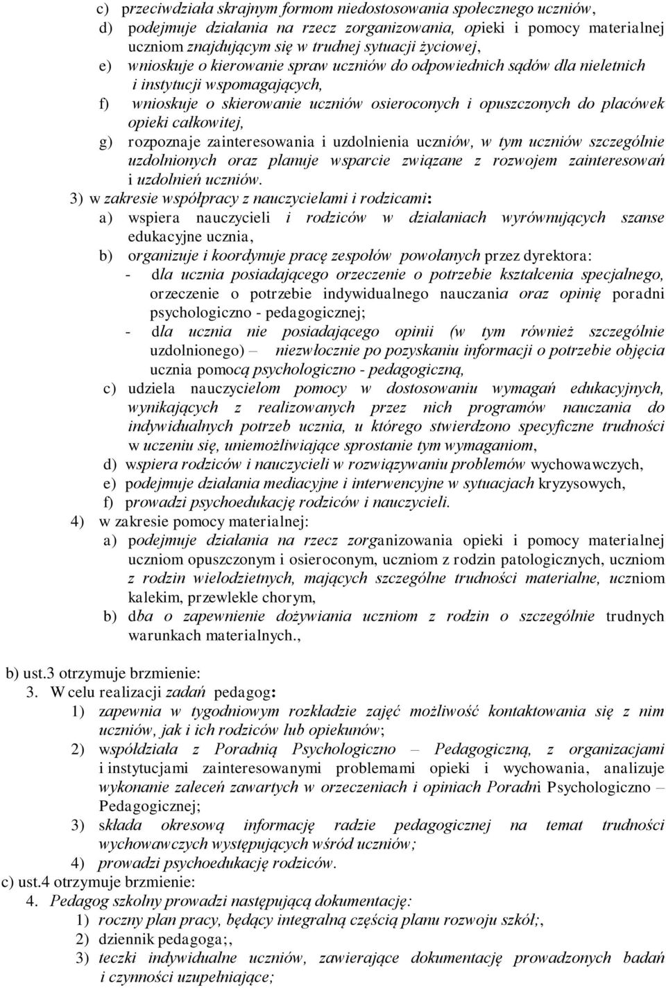 g) rozpoznaje zainteresowania i uzdolnienia uczniów, w tym uczniów szczególnie uzdolnionych oraz planuje wsparcie związane z rozwojem zainteresowań i uzdolnień uczniów.