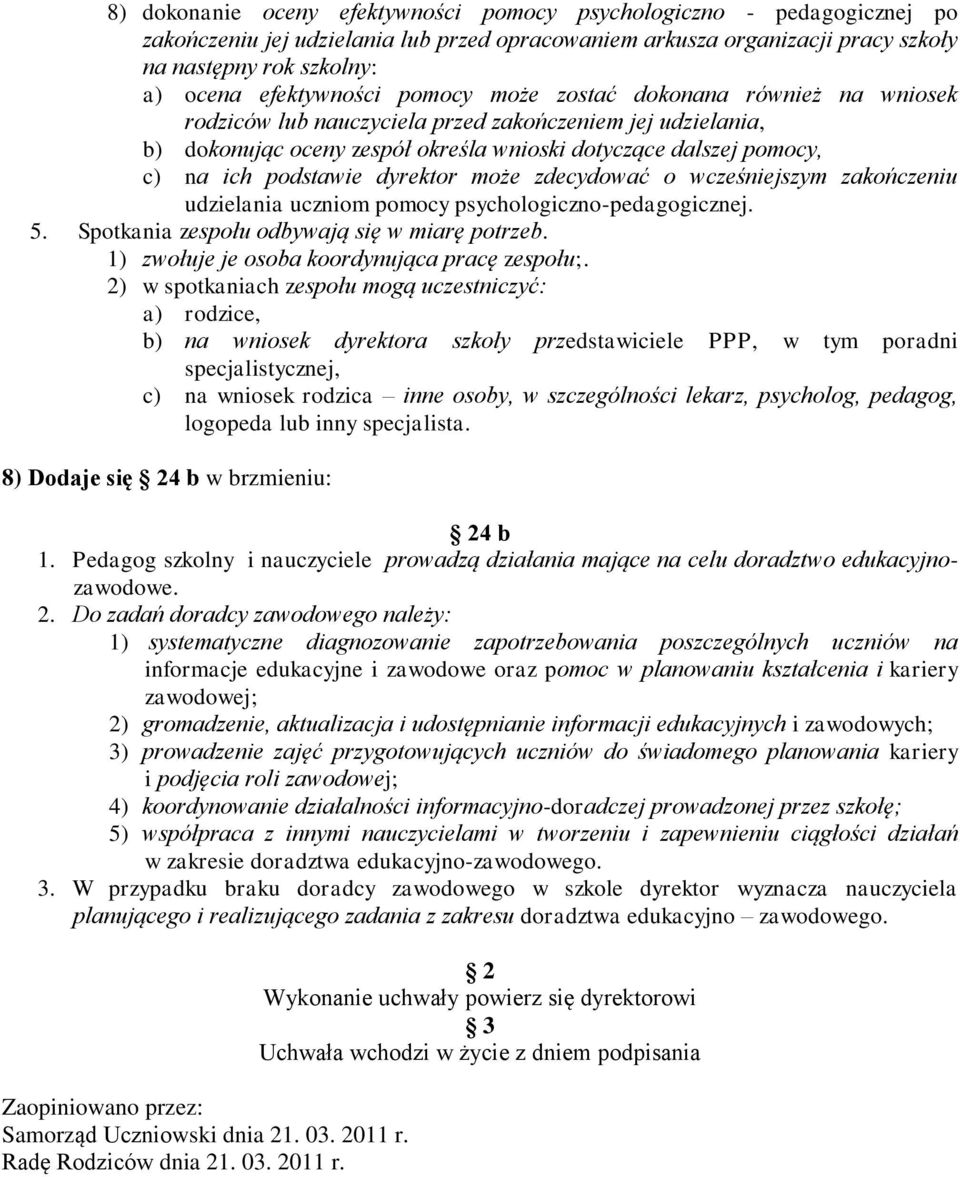 podstawie dyrektor może zdecydować o wcześniejszym zakończeniu udzielania uczniom pomocy psychologiczno-pedagogicznej. 5. Spotkania zespołu odbywają się w miarę potrzeb.