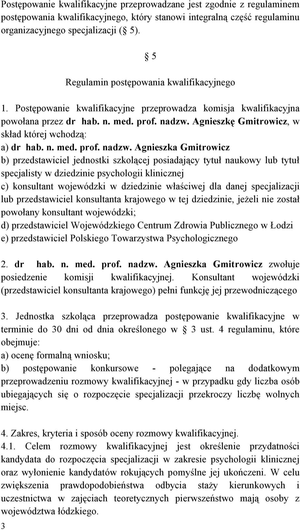 Agnieszkę Gmitrowicz, w skład której wchodzą: a) dr hab. n. med. prof. nadzw.