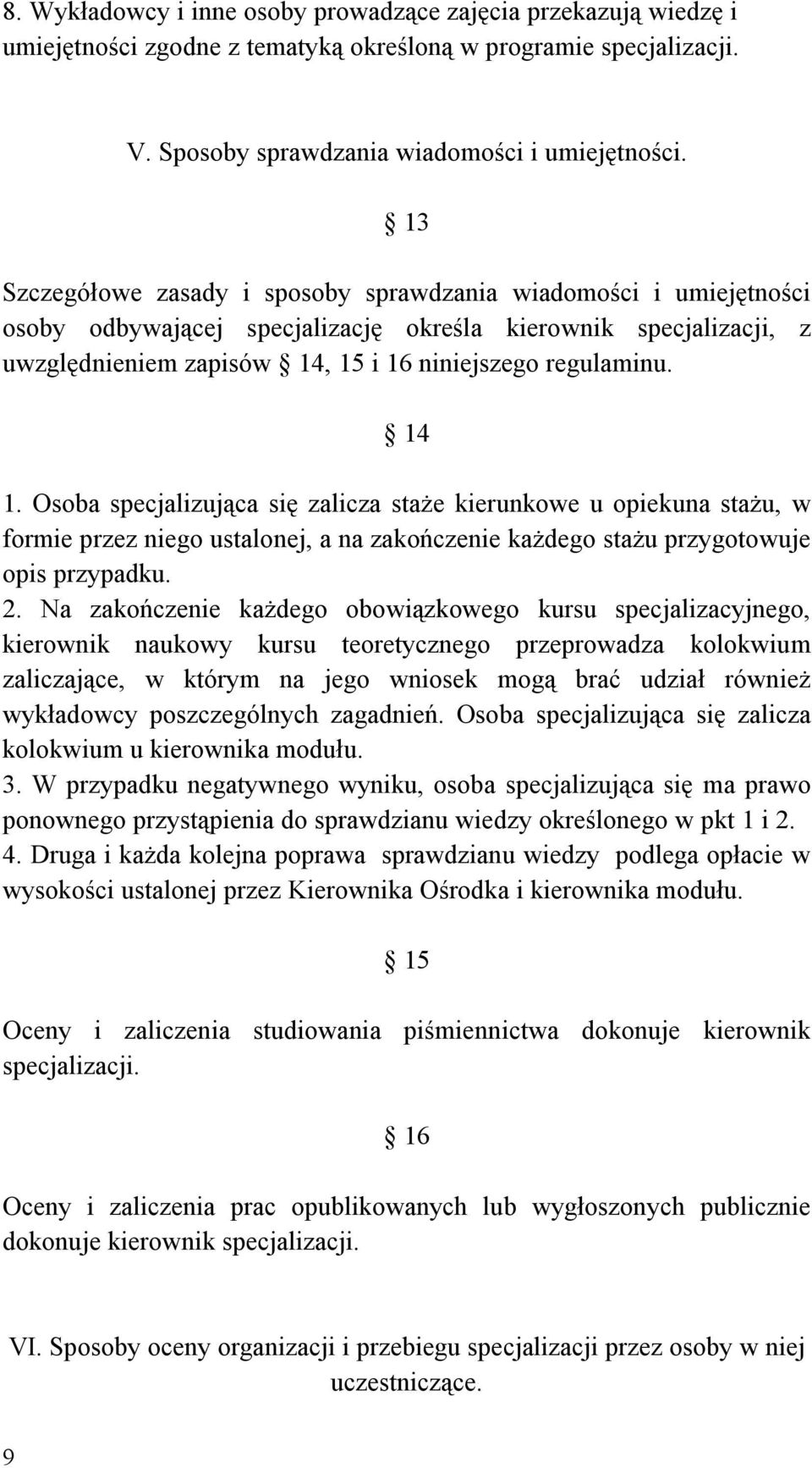 14 1. Osoba specjalizująca się zalicza staże kierunkowe u opiekuna stażu, w formie przez niego ustalonej, a na zakończenie każdego stażu przygotowuje opis przypadku. 2.