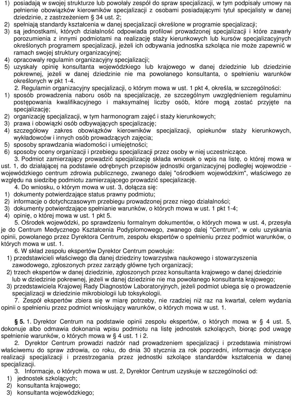 2; 2) spełniają standardy kształcenia w danej specjalizacji określone w programie specjalizacji; 3) są jednostkami, których działalność odpowiada profilowi prowadzonej specjalizacji i które zawarły