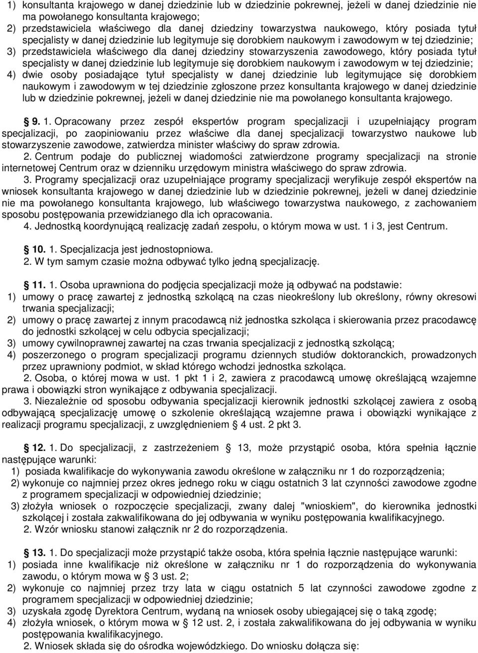 stowarzyszenia zawodowego, który posiada tytuł specjalisty w danej dziedzinie lub legitymuje się dorobkiem naukowym i zawodowym w tej dziedzinie; 4) dwie osoby posiadające tytuł specjalisty w danej