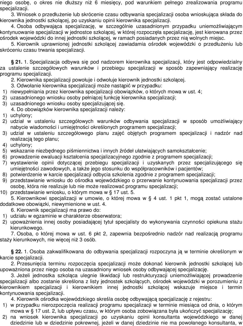 Osoba odbywająca specjalizację, w szczególnie uzasadnionym przypadku uniemożliwiającym kontynuowanie specjalizacji w jednostce szkolącej, w której rozpoczęła specjalizację, jest kierowana przez