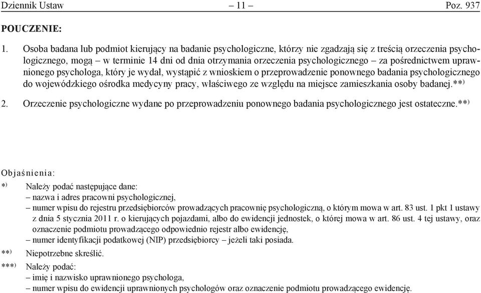 pośrednictwem uprawnionego psychologa, który je wydał, wystąpić z wnioskiem o przeprowadzenie ponownego badania psychologicznego do wojewódzkiego ośrodka medycyny pracy, właściwego ze względu na