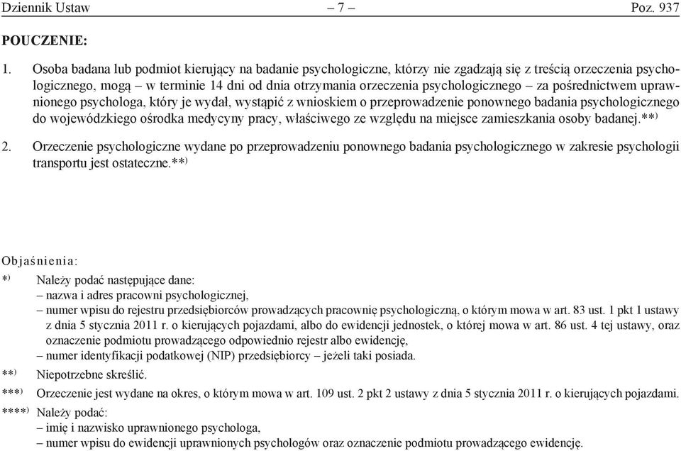 pośrednictwem uprawnionego psychologa, który je wydał, wystąpić z wnioskiem o przeprowadzenie ponownego badania psychologicznego do wojewódzkiego ośrodka medycyny pracy, właściwego ze względu na