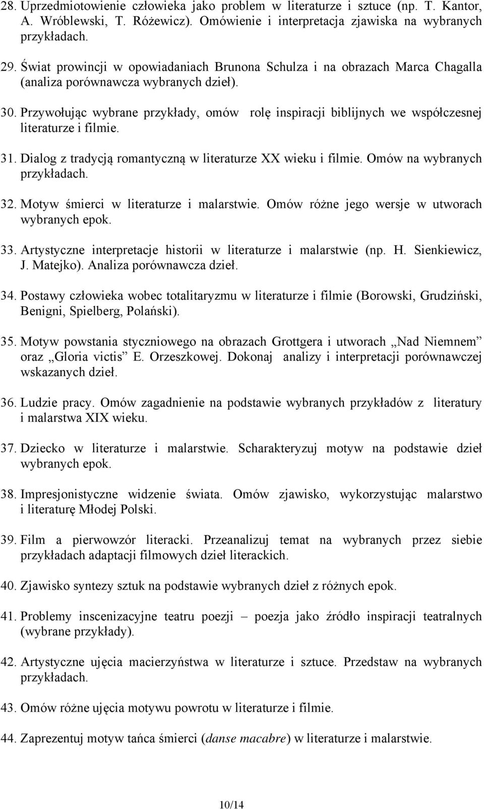 Przywołując wybrane przykłady, omów rolę inspiracji biblijnych we współczesnej literaturze i filmie. 31. Dialog z tradycją romantyczną w literaturze XX wieku i filmie. Omów na wybranych 32.