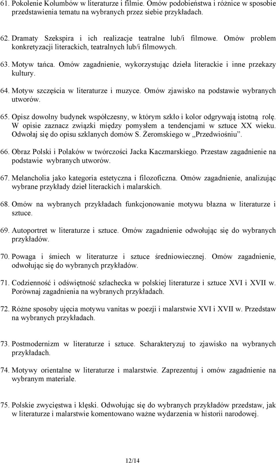 Motyw szczęścia w literaturze i muzyce. Omów zjawisko na podstawie wybranych utworów. 65. Opisz dowolny budynek współczesny, w którym szkło i kolor odgrywają istotną rolę.