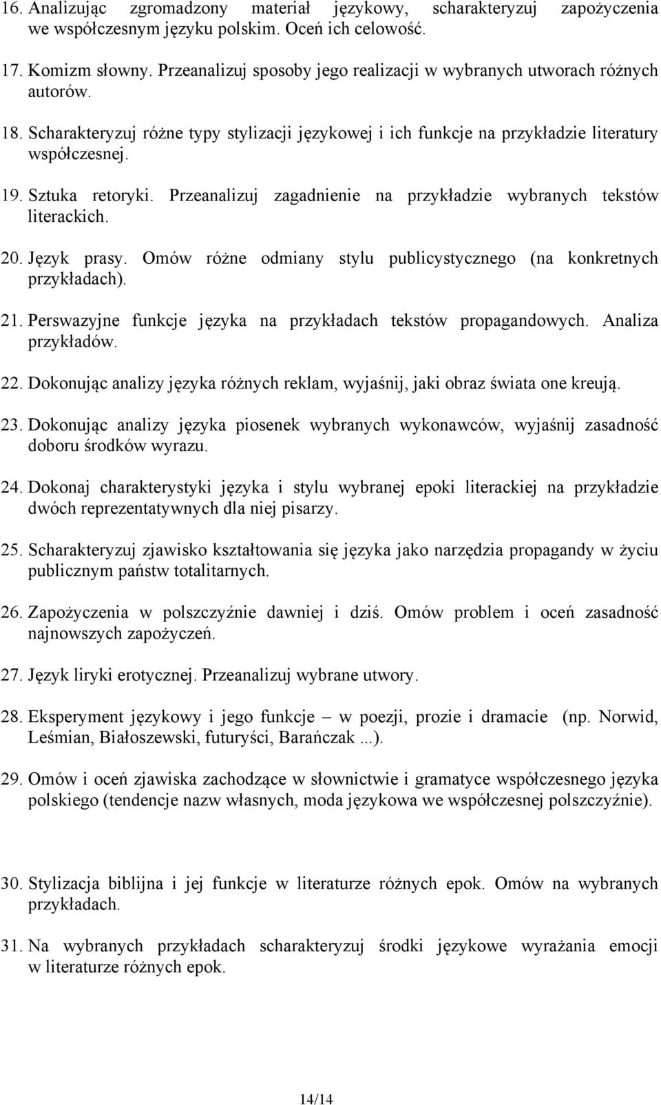 Przeanalizuj zagadnienie na przykładzie wybranych tekstów literackich. 20. Język prasy. Omów różne odmiany stylu publicystycznego (na konkretnych przykładach). 21.