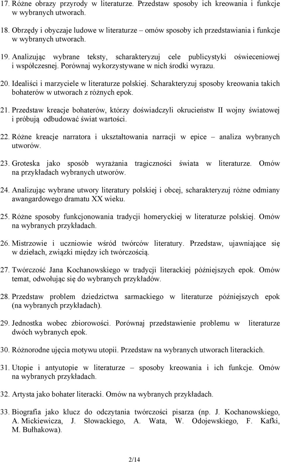 Porównaj wykorzystywane w nich środki wyrazu. 20. Idealiści i marzyciele w literaturze polskiej. Scharakteryzuj sposoby kreowania takich bohaterów w utworach z różnych epok. 21.