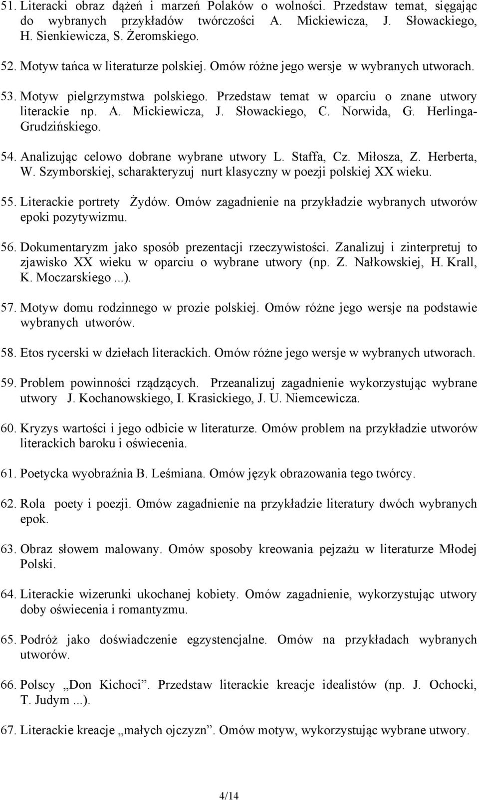 Słowackiego, C. Norwida, G. Herlinga- Grudzińskiego. 54. Analizując celowo dobrane wybrane utwory L. Staffa, Cz. Miłosza, Z. Herberta, W.
